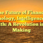 The Future of Finance, Technology, Intelligence, and Health: A Revolution in the Making