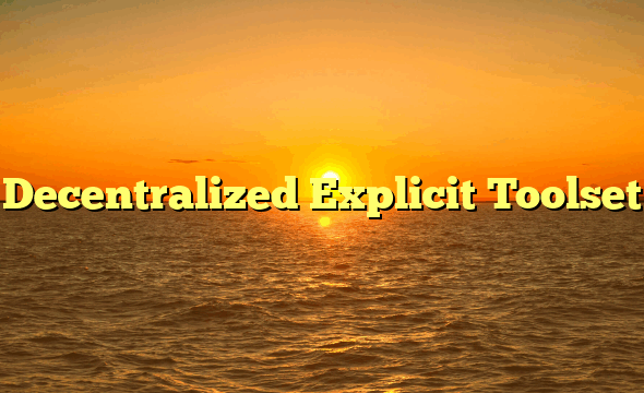 Decentralized Explicit Toolset