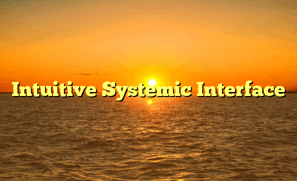 Intuitive Systemic Interface