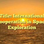 Title: International Cooperation in Space Exploration